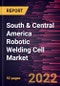 South & Central America Robotic Welding Cell Market Forecast to 2028 - COVID-19 Impact and Regional Analysis - by Offering, Cell Type, and End-user Industry - Product Thumbnail Image