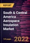 South & Central America Aerospace Insulation Market Forecast to 2028 - COVID-19 Impact and Regional Analysis - by Product, Aircraft, Application, and Insulation Material - Product Thumbnail Image