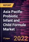 Asia Pacific Probiotic Infant and Child Formula Market Forecast to 2028 - COVID-19 Impact and Regional Analysis - by Type, and Distribution Channel- Product Image