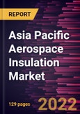 Asia Pacific Aerospace Insulation Market Forecast to 2028 - COVID-19 Impact and Regional Analysis - by Product, Aircraft, Application, and Insulation Material- Product Image
