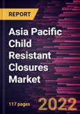 Asia Pacific Child Resistant Closures Market Forecast to 2028 - COVID-19 Impact and Regional Analysis - by Material, Closure Type, and End Use- Product Image