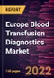 Europe Blood Transfusion Diagnostics Market Forecast to 2028 - COVID-19 Impact and Regional Analysis - by Product, Application, and End User - Product Thumbnail Image