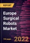 Europe Surgical Robots Market Forecast to 2028 - COVID-19 Impact and Regional Analysis - by Component, Application, and End User - Product Thumbnail Image