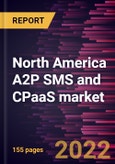 North America A2P SMS and CPaaS market Forecast to 2028 - COVID-19 Impact and Regional Analysis - By Component, Channel, Enterprise Size, and Industry- Product Image