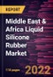 Middle East & Africa Liquid Silicone Rubber Market Forecast to 2028 - COVID-19 Impact and Regional Analysis - by Grade and End Users - Product Thumbnail Image