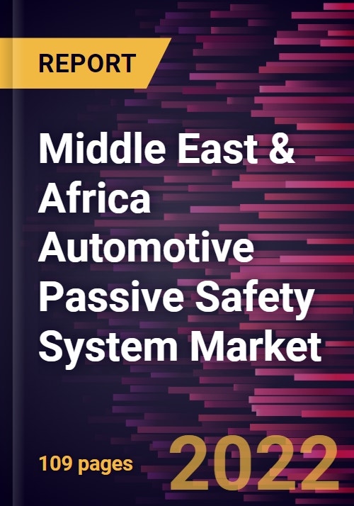 Middle East & Africa Automotive Passive Safety System Market Forecast ...