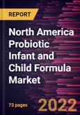 North America Probiotic Infant and Child Formula Market Forecast to 2028 - COVID-19 Impact and Regional Analysis - by Type, and Distribution Channel- Product Image