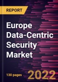 Europe Data-Centric Security Market Forecast to 2028 - COVID-19 Impact and Regional Analysis - by Component, Deployment Mode, Organization Size , and Verticals- Product Image