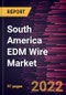 South America EDM Wire Market Forecast to 2028 - COVID-19 Impact and Regional Analysis - by Wire Type and Industry - Product Thumbnail Image