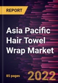 Asia Pacific Hair Towel Wrap Market Forecast to 2028 - COVID-19 Impact and Regional Analysis - by Material Type, and Distribution Channel- Product Image