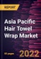 Asia Pacific Hair Towel Wrap Market Forecast to 2028 - COVID-19 Impact and Regional Analysis - by Material Type, and Distribution Channel - Product Thumbnail Image