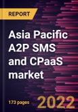 Asia Pacific A2P SMS and CPaaS market Forecast to 2028 - COVID-19 Impact and Regional Analysis - By Component, Channel, Enterprise Size, and Industry- Product Image