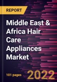 Middle East & Africa Hair Care Appliances Market Forecast to 2028 - COVID-19 Impact and Regional Analysis - by Product Type and Distribution Channel- Product Image