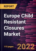 Europe Child Resistant Closures Market Forecast to 2028 - COVID-19 Impact and Regional Analysis - by Material, Closure Type, and End Use- Product Image