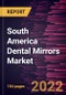 South America Dental Mirrors Market Forecast to 2028 - COVID-19 Impact and Regional Analysis - by Product Type, Material, and End User - Product Thumbnail Image
