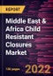 Middle East & Africa Child Resistant Closures Market Forecast to 2028 - COVID-19 Impact and Regional Analysis - by Material, Closure Type, and End Use - Product Thumbnail Image