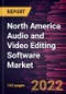 North America Audio and Video Editing Software Market Forecast to 2028 - COVID-19 Impact and Regional Analysis - by Component, Deployment, and End User - Product Thumbnail Image