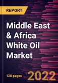 Middle East & Africa White Oil Market Forecast to 2028 - COVID-19 Impact and Regional Analysis - by Grade and Application- Product Image