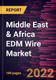 Middle East & Africa EDM Wire Market Forecast to 2028 - COVID-19 Impact and Regional Analysis - by Wire Type and Industry- Product Image