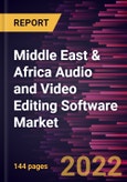 Middle East & Africa Audio and Video Editing Software Market Forecast to 2028 - COVID-19 Impact and Regional Analysis - by Component, Deployment, and End User- Product Image