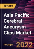 Asia Pacific Cerebral Aneurysm Clips Market Forecast to 2028 - COVID-19 Impact and Regional Analysis - by Material Type, Indication, Condition, and End User- Product Image