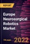Europe Neurosurgical Robotics Market Forecast to 2028 - COVID-19 Impact and Regional Analysis - by Component , Application , Surgery Type, and End User - Product Thumbnail Image