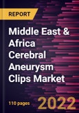 Middle East & Africa Cerebral Aneurysm Clips Market Forecast to 2028 - COVID-19 Impact and Regional Analysis - by Material Type, Indication, Condition, and End User- Product Image