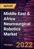 Middle East & Africa Neurosurgical Robotics Market Forecast to 2028 - COVID-19 Impact and Regional Analysis - by Component , Application , Surgery Type, and End User- Product Image
