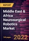 Middle East & Africa Neurosurgical Robotics Market Forecast to 2028 - COVID-19 Impact and Regional Analysis - by Component , Application , Surgery Type, and End User - Product Thumbnail Image