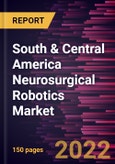 South & Central America Neurosurgical Robotics Market Forecast to 2028 - COVID-19 Impact and Regional Analysis - by Component , Application , Surgery Type, and End User- Product Image