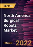 North America Surgical Robots Market Forecast to 2028 - COVID-19 Impact and Regional Analysis - by Component, Application, and End User- Product Image