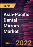 Asia-Pacific Dental Mirrors Market Forecast to 2028 - COVID-19 Impact and Regional Analysis - by Product Type, Material, and End User- Product Image