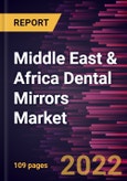 Middle East & Africa Dental Mirrors Market Forecast to 2028 - COVID-19 Impact and Regional Analysis - by Product Type, Material, and End User- Product Image