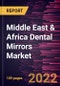Middle East & Africa Dental Mirrors Market Forecast to 2028 - COVID-19 Impact and Regional Analysis - by Product Type, Material, and End User - Product Thumbnail Image