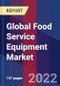 Global Food Service Equipment Market, By End-user, By Sales Channel, By Product & By region-Forecast analysis 2022-2028 - Product Image