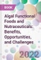 Algal Functional Foods and Nutraceuticals: Benefits, Opportunities, and Challenges - Product Thumbnail Image