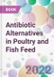 Antibiotic Alternatives in Poultry and Fish Feed - Product Image