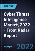 Cyber Threat Intelligence Market, 2022 - Frost Radar Report- Product Image