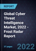 Global Cyber Threat Intelligence Market, 2022 - Frost Radar Report- Product Image