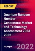 Quantum Random Number Generators: Market and Technology Assessment 2023-2032- Product Image