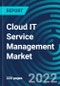 Cloud IT Service Management Market, By Industry Vertical, Component, Organization Size, Region: Global Forecast to 2028. - Product Thumbnail Image