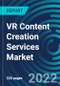VR Content Creation Services Market, By End User Sector, Component, Content Type, Region: Global Forecast to 2028. - Product Thumbnail Image