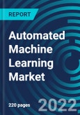 Automated Machine Learning Market, By Application, Deployment Type, Offering, Region: Global Forecast to 2028.- Product Image
