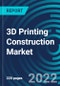 3D Printing Construction Market, By Material Type, Construction Method, End Use Sector, Region: Global Forecast to 2028. - Product Thumbnail Image