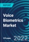 Voice Biometrics Market, By Component - Deployment, Organization Size, Application, Region - Global Industry Reports and Forecast to 2027 - Product Image