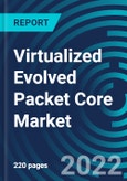Virtualized Evolved Packet Core Market, By Type, Application, Region - Global Forecast to 2027- Product Image