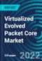 Virtualized Evolved Packet Core Market, By Type, Application, Region - Global Forecast to 2027 - Product Image