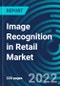 Image Recognition in Retail Market, By Technology, Component, Deployment, Application, Region - Global Forecast to 2028 - Product Thumbnail Image