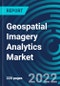Geospatial Imagery Analytics Market, By Application, Type, Vertical, Organization Size, Region: Global Forecast to 2028. - Product Thumbnail Image