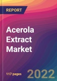 Acerola Extract Market Size, Market Share, Application Analysis, Regional Outlook, Growth Trends, Key Players, Competitive Strategies and Forecasts, 2022 to 2030- Product Image